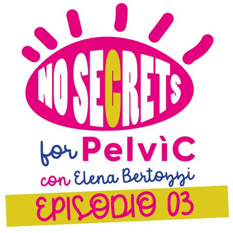 No Secrets for Pelvìc - Consigli utili su come ritrovare la tua libido - Ep.3