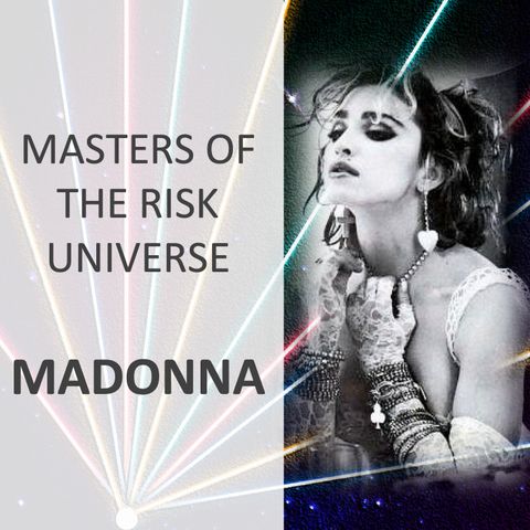 Master of the Risk Universe... Madonna