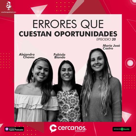 Ep 20 | Errores que cuestan oportunidades | Alejandra Chaves, Fabiola Blando & María José Castro