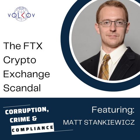 The FTX Crypto Exchange Scandal -- Interview of Matt Stankiewicz from The Volkov Law Group