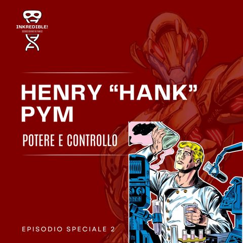 Ep. Speciale 2 Henry "Hank" Pym: potere e controllo