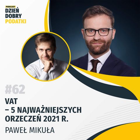 062 - VAT - 5 najważniejszych orzeczeń 2021 r. - Paweł Mikuła