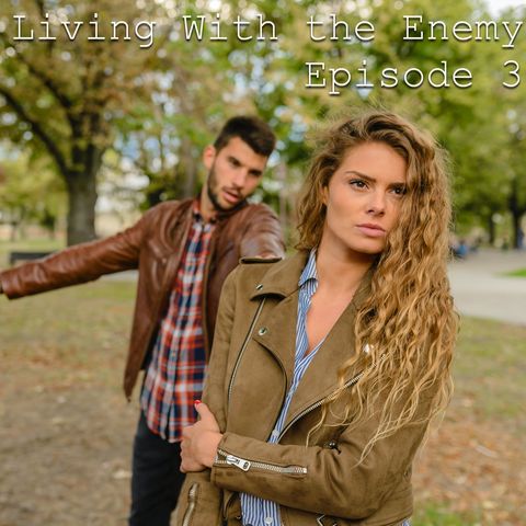 Episode 3 Living with the Enemy - Podcast