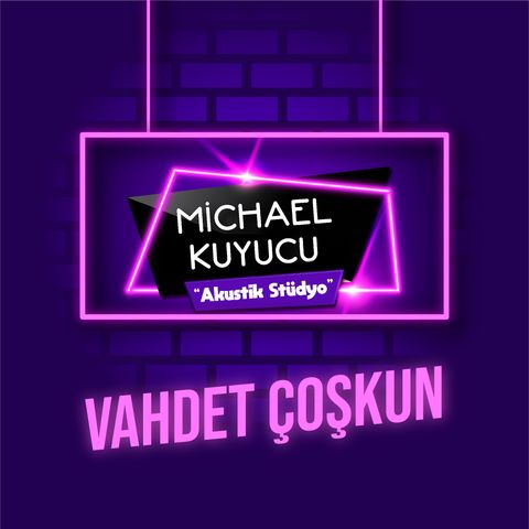Michael Kuyucu ile Akustik Stüdyo - Vahdet Çoskun