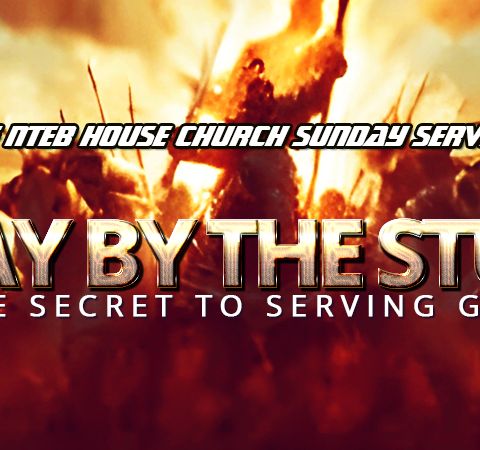 THE NTEB HOUSE CHURCH SUNDAY SERVICE: Staying By The Stuff Is The Secret To Serving God