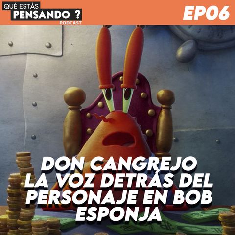 EP 06 Don Cangrejo - La voz detrás del personaje en Bob Esponja.
