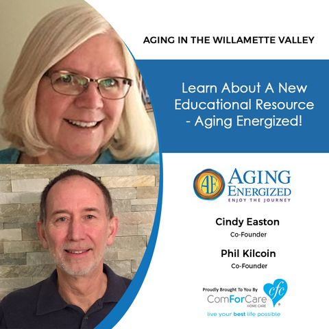 12/12/20: Cindy Easton and Phil Kilcoin, co-founders of Aging Energized | AGING ENERGIZED, A NEW EDUCATIONAL RESOURCE