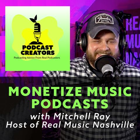 Monetize Music Podcasts with Mitchell Ray Host of Real Music Nashville