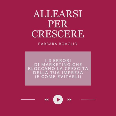 I 3 errori di marketing che bloccano la crescita della tua impresa e come evitarli