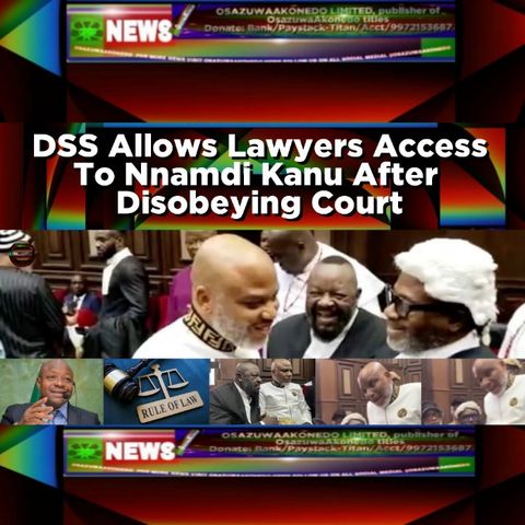 DSS Allows Lawyers Access To Nnamdi Kanu After  Disobeying Court