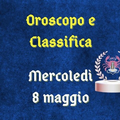 Oroscopo e classifica di mercoledì 8 maggio 2024: il Novilunio in Toro premia il Cancro