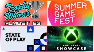 Trophy Whores 718 – Almost E3