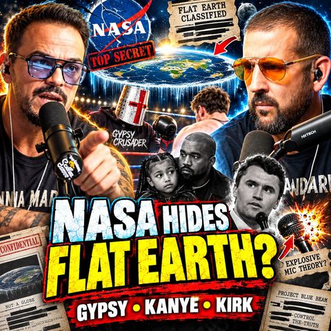Gypsy Crusader, Kanye_s Daughter, NASA Hides Flat Earth & Kirks Explosive Mic | Neph 2 America