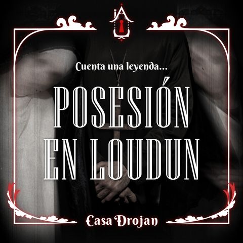 🔥Cuenta una leyenda…🔥 Ep.19: Posesión en Loudun