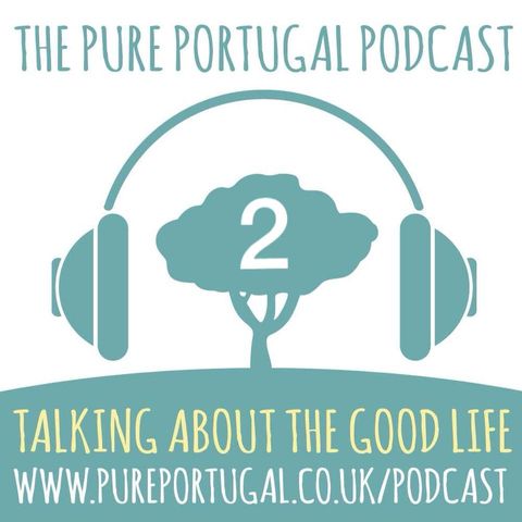 The Pure Portugal Podcast - #2 - June 2018