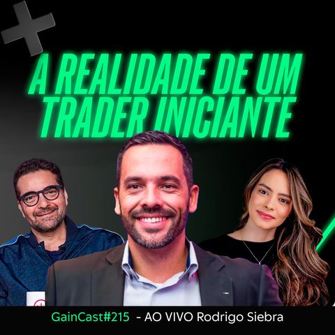 Como é o início da caminhada de um trader? Conheça a realidade de um trader iniciante | GainCast#215