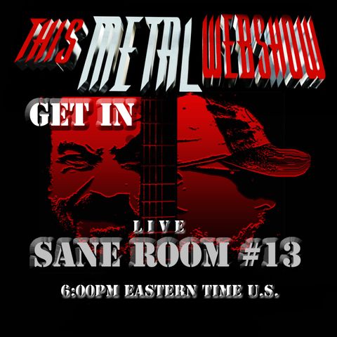 This Metal Webshow Sane Room #13 L I V E