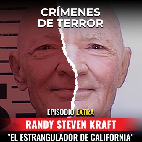 EXTRA: Randy Steven Kraft "El estrangulador de California"