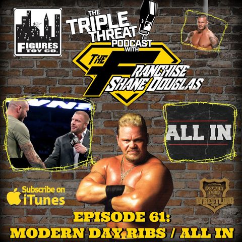 Shane Douglas And The Triple Threat Podcast EP 61: Modern Day Ribs and All In