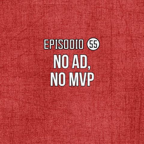 Ep 55-No AD, No MVP