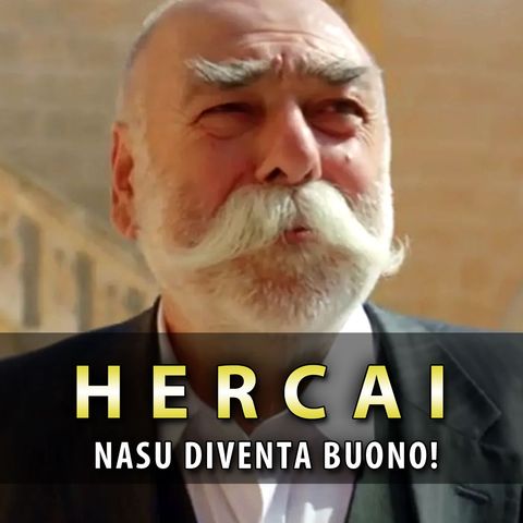 Anticipazioni Hercai, Puntate Turche: Nasuh Diventa Buono!