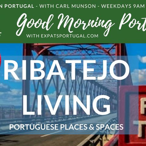 The Ribatejo Valley, Portugal | Portuguese Places and Spaces on Good Morning Portugal!