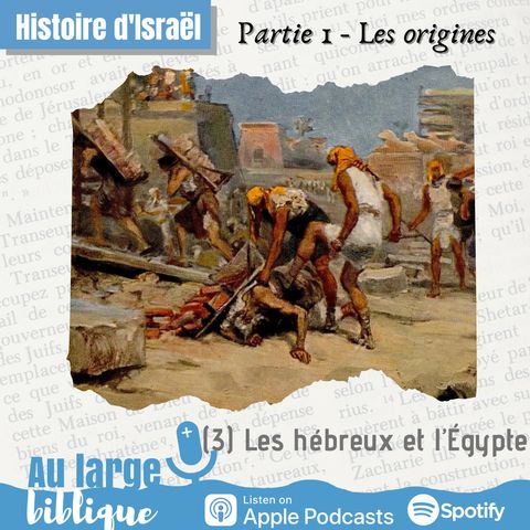 #249 Les origines d'Israël (3) Les Hébreux et l'Egypte