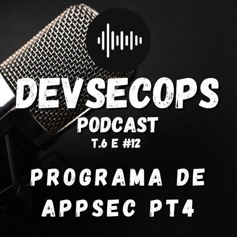 #06-12 - Programa de AppSec pt4