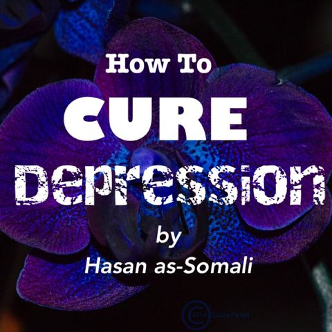 How To Cure Depression by Hasan as-Somali