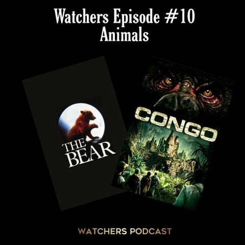 Ep. 10 - Animal Movies - Congo/The Bear