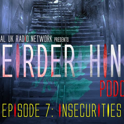 Weirder Hings episode 7: INSECURITIES