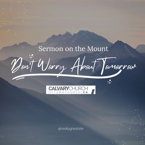 Don't Worry About Tomorrow: Sermon on the Mount