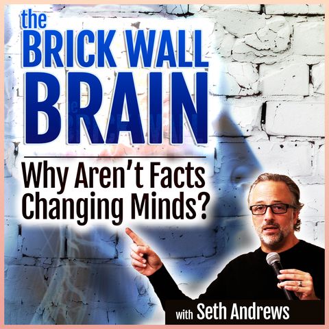 The Brick Wall Brain: Why Aren't Facts Changing Minds?