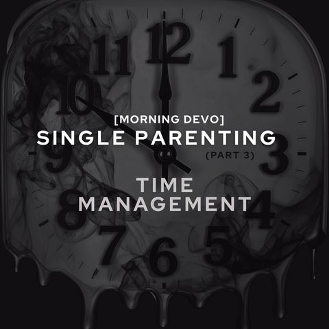 Single Parenting - part 3 [Morning Devo]