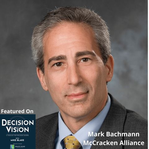 Decision Vision Episode 80:  Should I Become a Servant Leader? – An Interview with Mark Bachmann, McCracken Alliance Partners