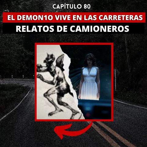 80 | EL DEMON1O vive en las carreteras, Relatos de camioneros | Ft.  @HABLEMOSDELOQUENOEXISTE ​