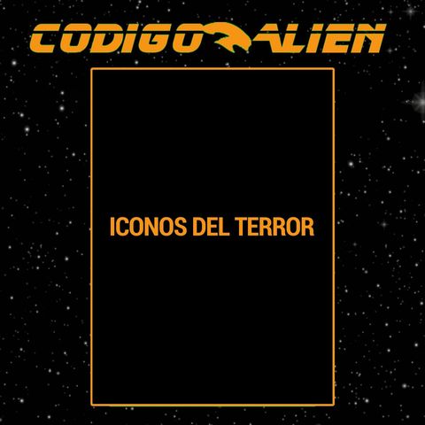 Codigo Alien 4x01: Iconos del Terror