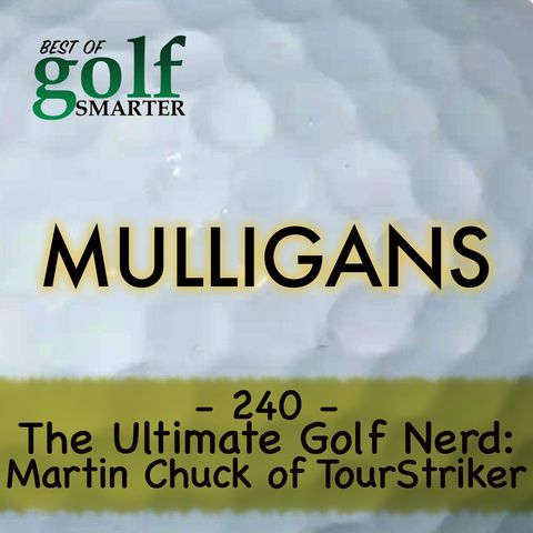 The Ultimate Golf Nerd: Martin Chuck of TourStriker