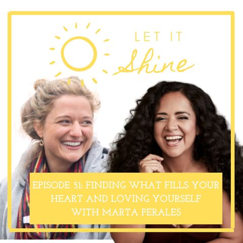 Episode 51: Finding What Fills Your Heart And Loving Yourself, With Marta Perales