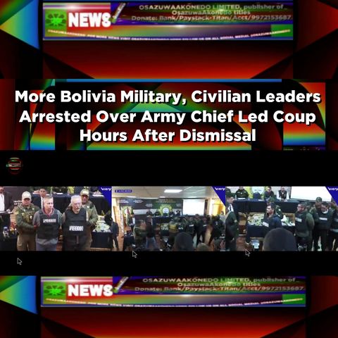 More Bolivia Military, Civilian Leaders Arrested Over Army Chief Led Coup Hours After Dismissal ~ OsazuwaAkonedo