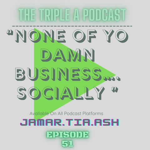 "None of Yo Damn Business....Socially" EP 51