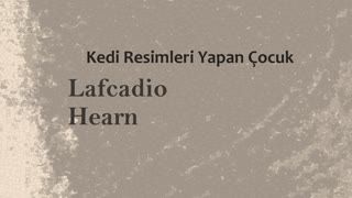 Kedi Resimleri Yapan Çocuk  Lafcadio HEARN sesli öykü