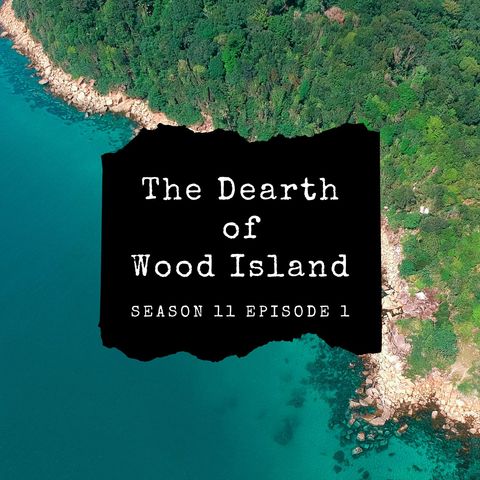 The Dearth of Wood Island - Season 11 Episode 1