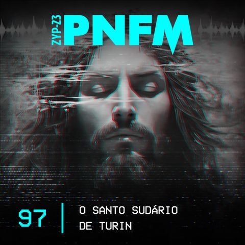 PNFM - EP097 - O Santo Sudário de Turin