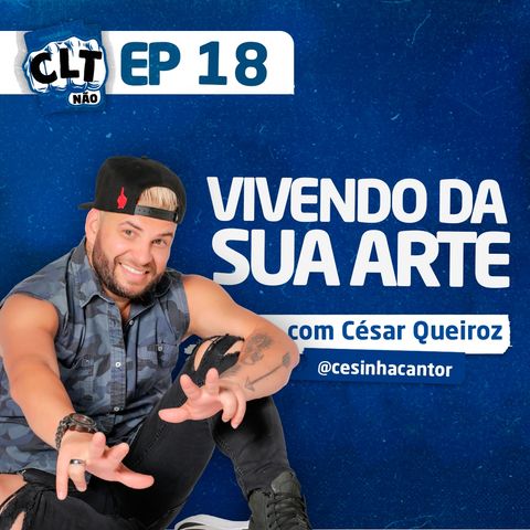 EP 18 - Vivendo da sua Arte com o cantor Cesinha