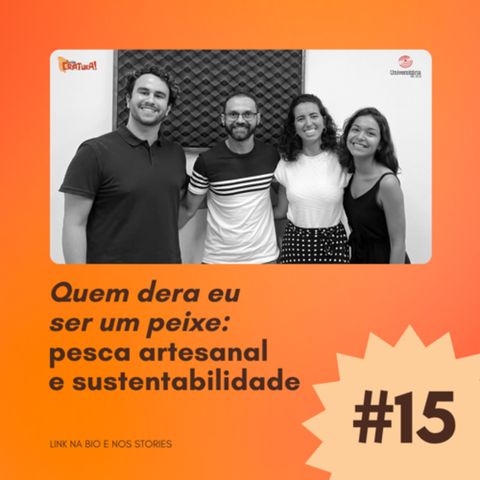 #15 - Quem dera eu ser um peixe: pesca artesanal e sustentabilidade