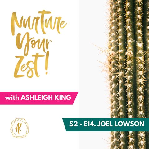#NurtureYourZest S2-E14 Joel Lowson chats to Ashleigh King about Ageism and His Creative Process