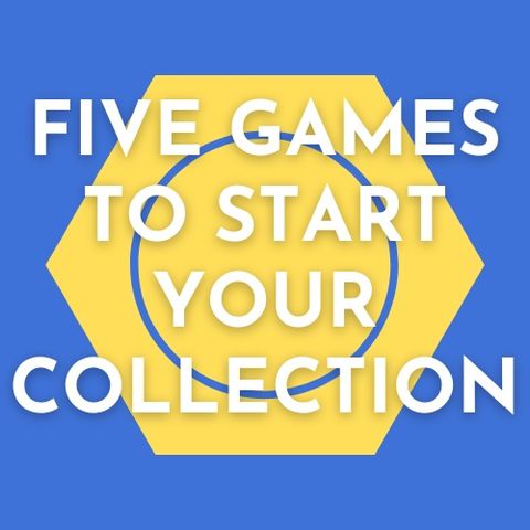 50. Five Games to Start Your Collection