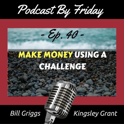 PBF40: How to make money with your podcast With A Challenge