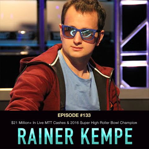 #133 Rainer Kempe: $21 Million+ In Live MTT Cashes & 2016 Super High Roller Bowl Champion